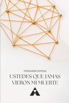 FERNANDO RIVERA: USTEDES QUE JAMÁS VIERON MI MUERTE (2025)